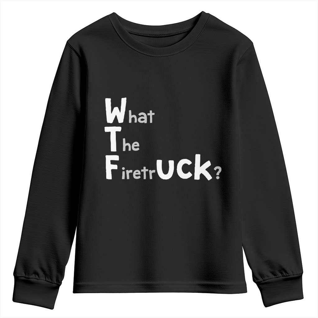 Funny Firefighter Fire Rescue Youth Sweatshirt What The Firetruck WTF Wordplay Humor