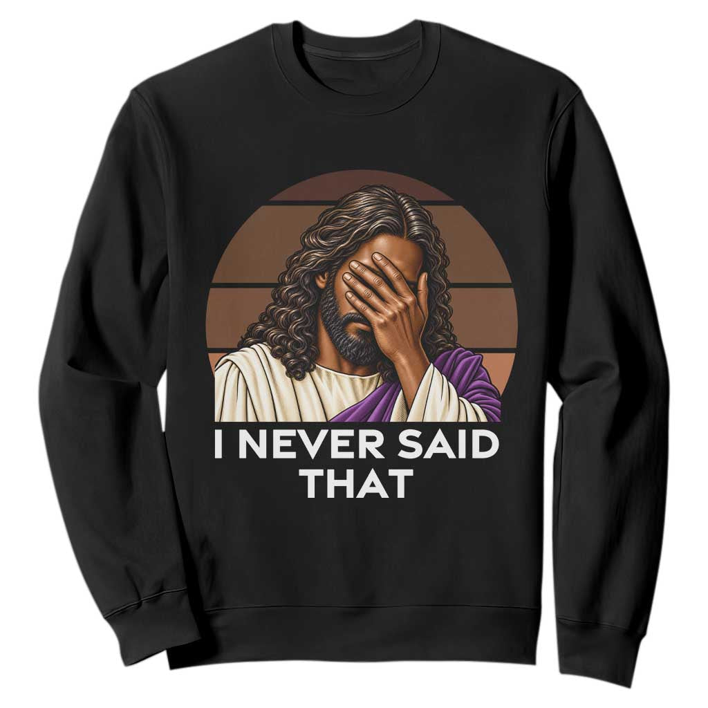 Black Jesus Christian Humor Sweatshirt I Never Said That Gift