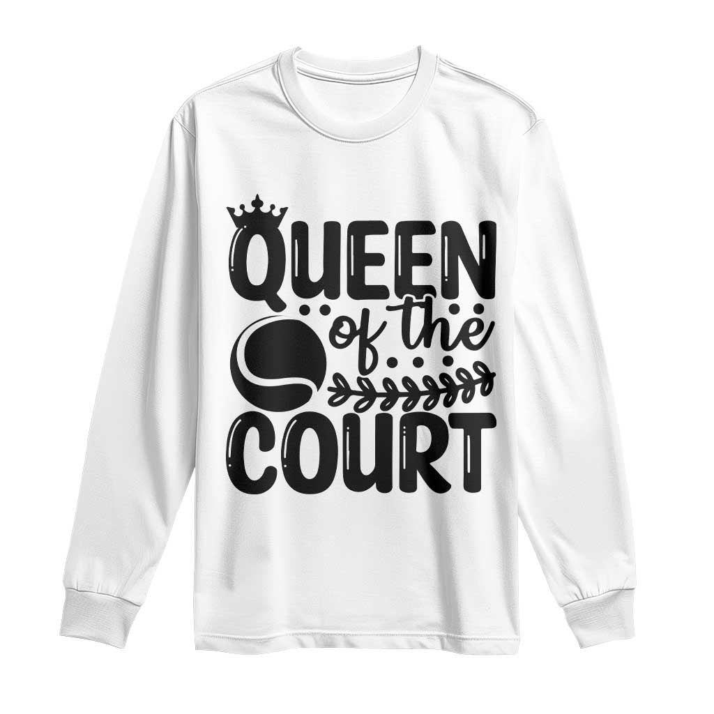Funny Tennis Lover Gift Long Sleeve Shirt Queen Of The Court TS12 White Print Your Wear