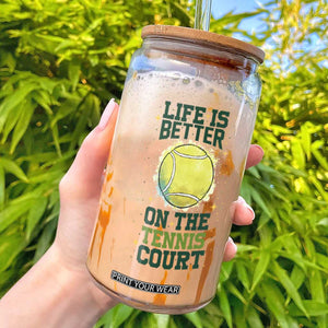 Life Is Better On The Court Glass Can Tennis Lover Gift TS12 White Print Your Wear