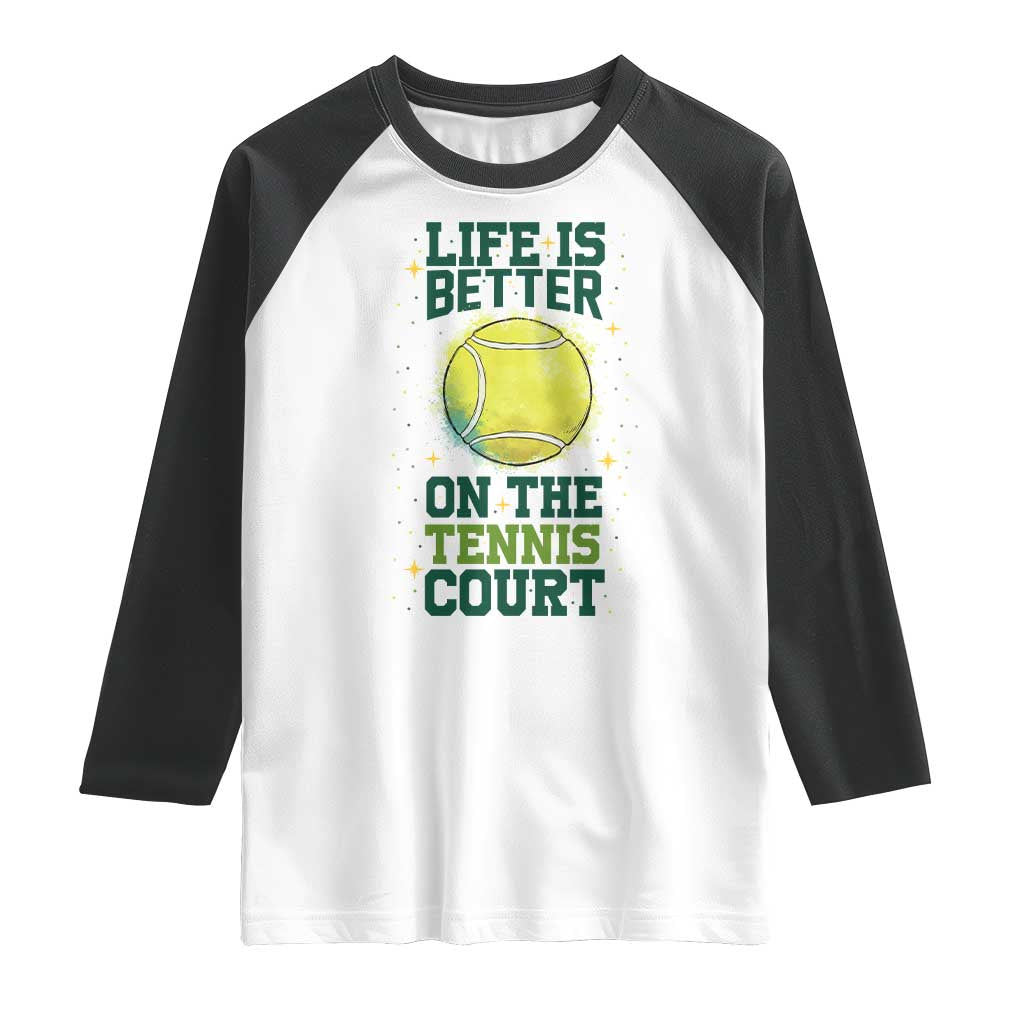 Life Is Better On The Court Raglan Shirt Tennis Lover Gift TS12 White Black Print Your Wear