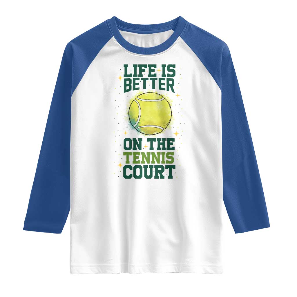 Life Is Better On The Court Raglan Shirt Tennis Lover Gift TS12 White Royal Print Your Wear