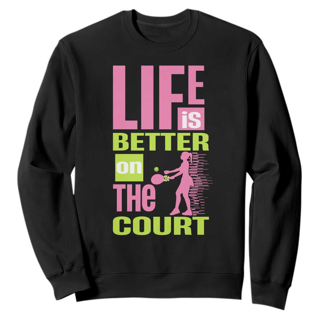 Life Is Better On The Court Sweatshirt Gift For Tennis Fan TS12 Black Print Your Wear