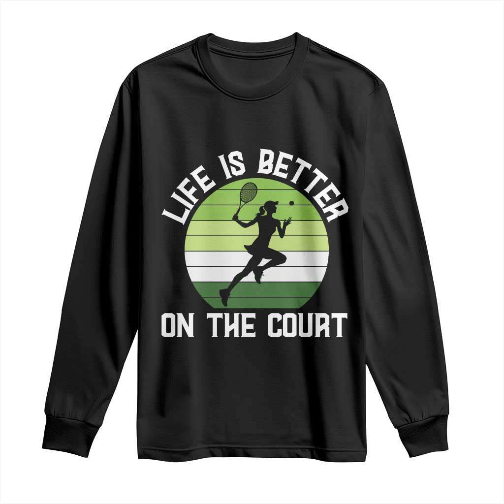 Life Is Better On The Court Long Sleeve Shirt Vintage Retro Tennis Girl Gift TS12 Black Print Your Wear