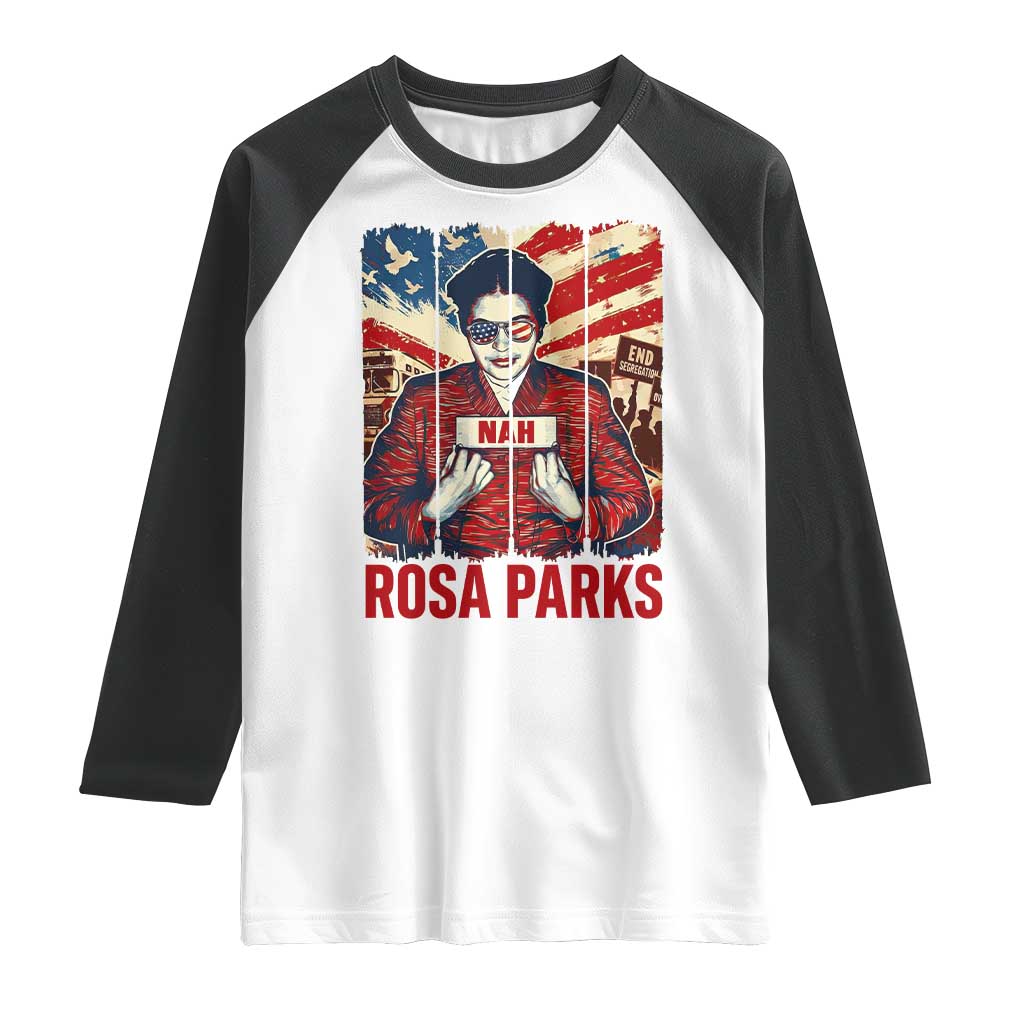 Nah Rosa Parks Raglan Shirt Black History Month Gift TS12 White Black Print Your Wear
