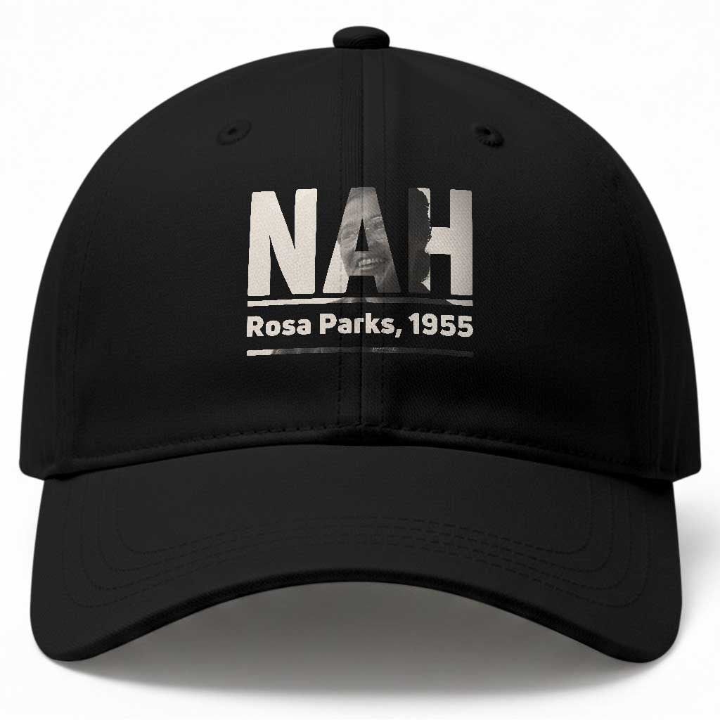 Nah Rosa Parks Baseball Cap Female Empowerment American History TS12 Print Your Wear