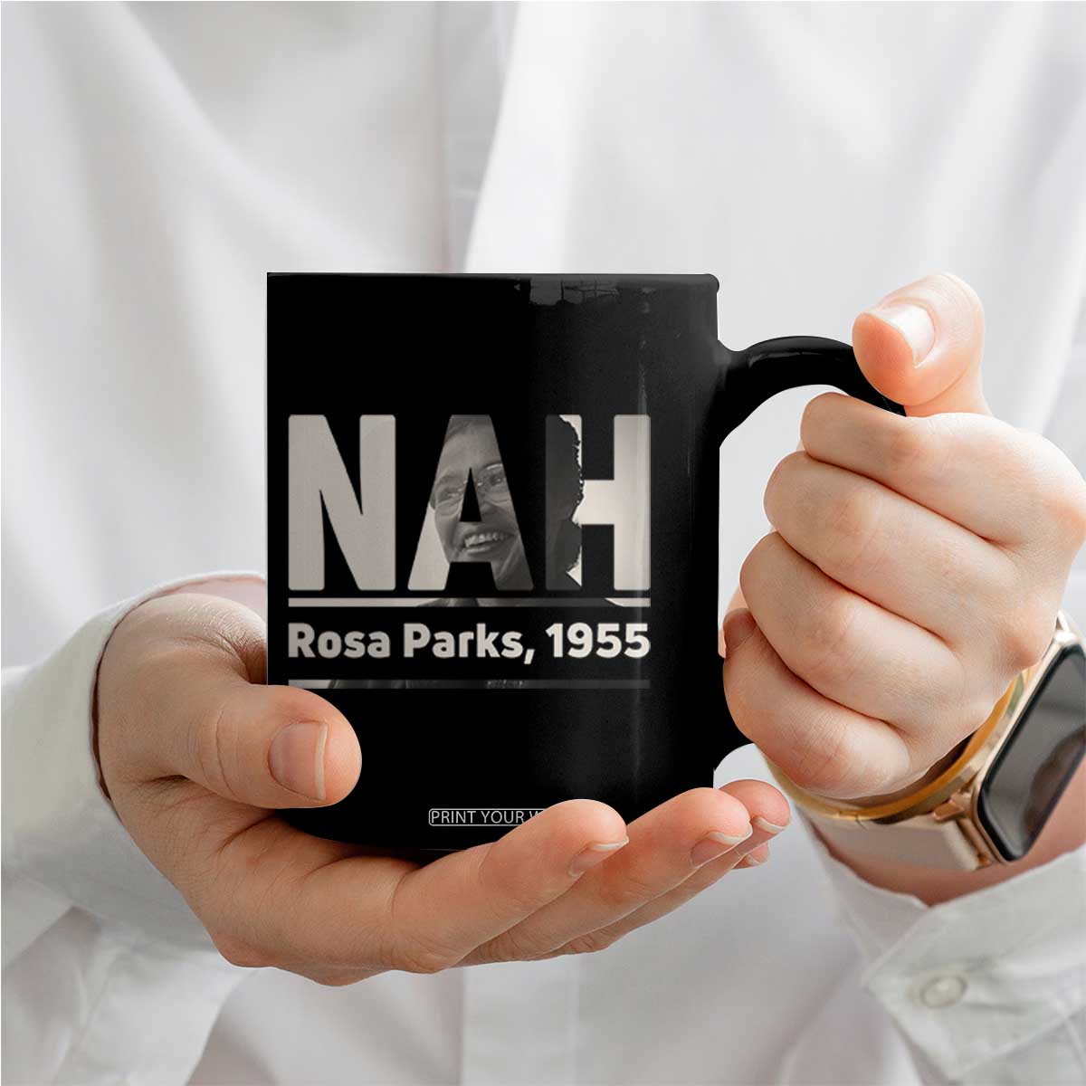 Nah Rosa Parks Coffee Mug Female Empowerment American History TS12 Print Your Wear