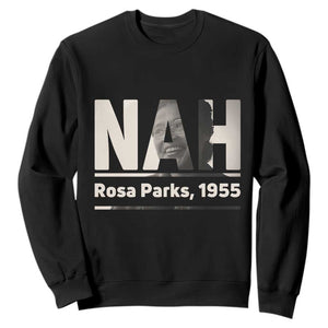 Nah Rosa Parks Sweatshirt Female Empowerment American History TS12 Black Print Your Wear