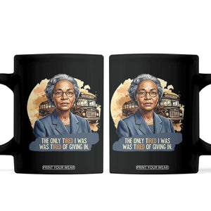 Rosa Parks Tired Of Giving In Coffee Mug Civil Rights Activist TS12 Black Print Your Wear