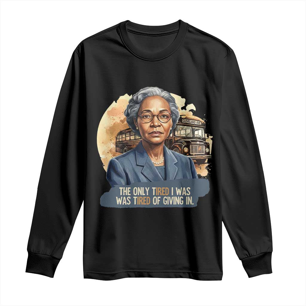 Rosa Parks Tired Of Giving In Long Sleeve Shirt Civil Rights Activist TS12 Black Print Your Wear
