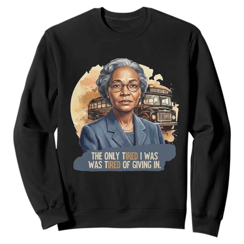 Rosa Parks Tired Of Giving In Sweatshirt Civil Rights Activist TS12 Black Print Your Wear
