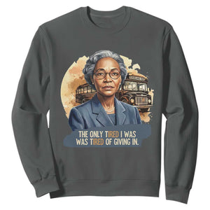 Rosa Parks Tired Of Giving In Sweatshirt Civil Rights Activist TS12 Dark Heather Print Your Wear