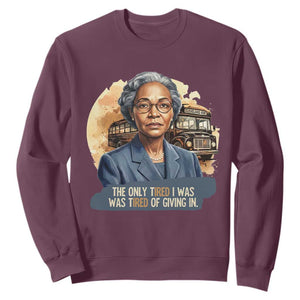 Rosa Parks Tired Of Giving In Sweatshirt Civil Rights Activist TS12 Maroon Print Your Wear