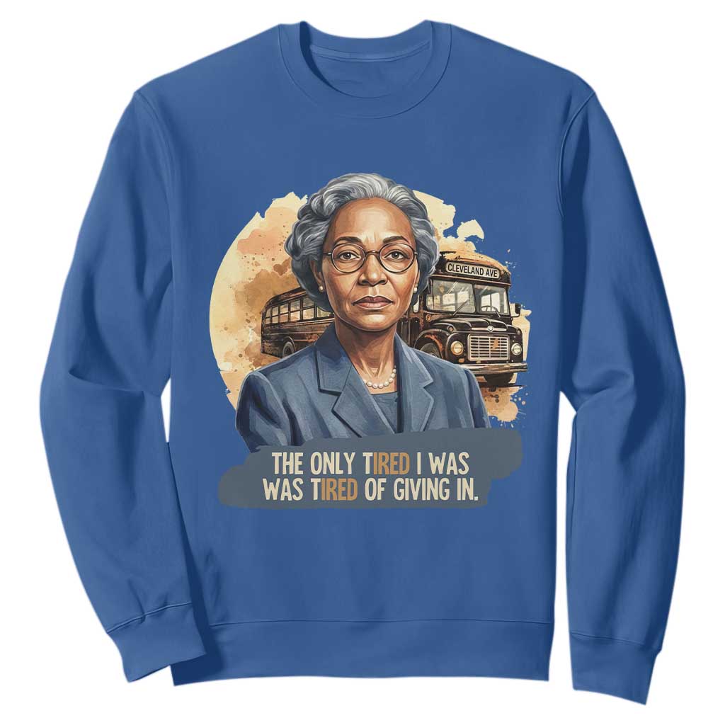 Rosa Parks Tired Of Giving In Sweatshirt Civil Rights Activist TS12 Royal Blue Print Your Wear
