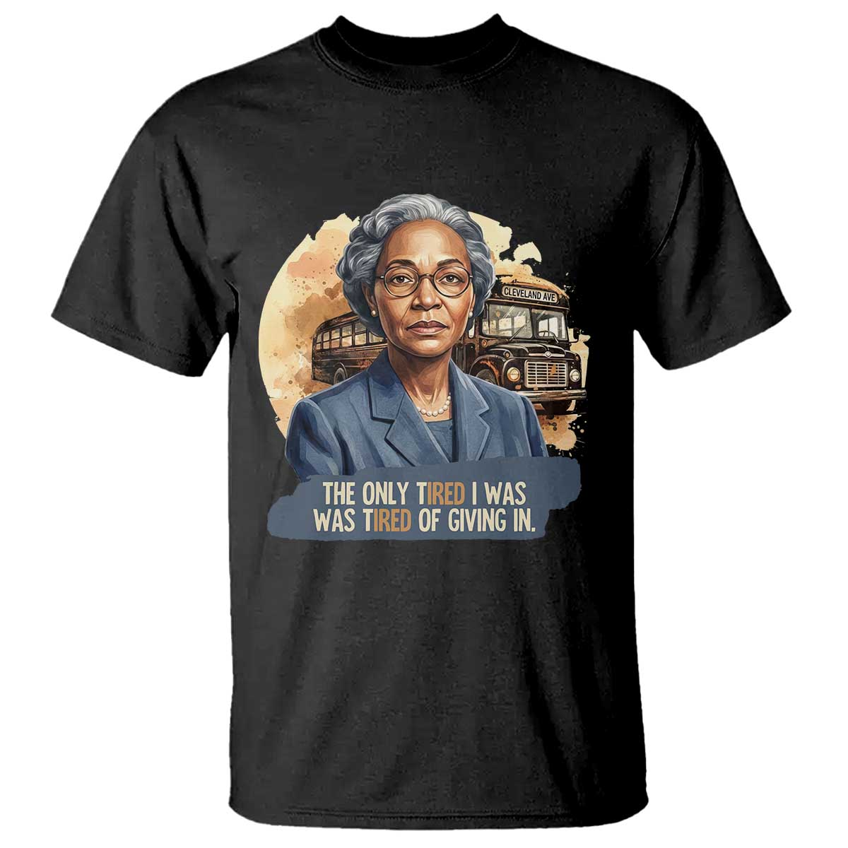 Rosa Parks Tired Of Giving In T Shirt Civil Rights Activist TS12 Black Print Your Wear