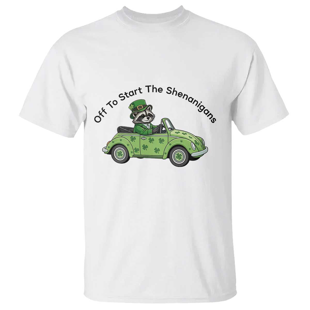 Off To Start The Shenanigans T Shirt Funny Irish Raccoon TS12 White Print Your Wear