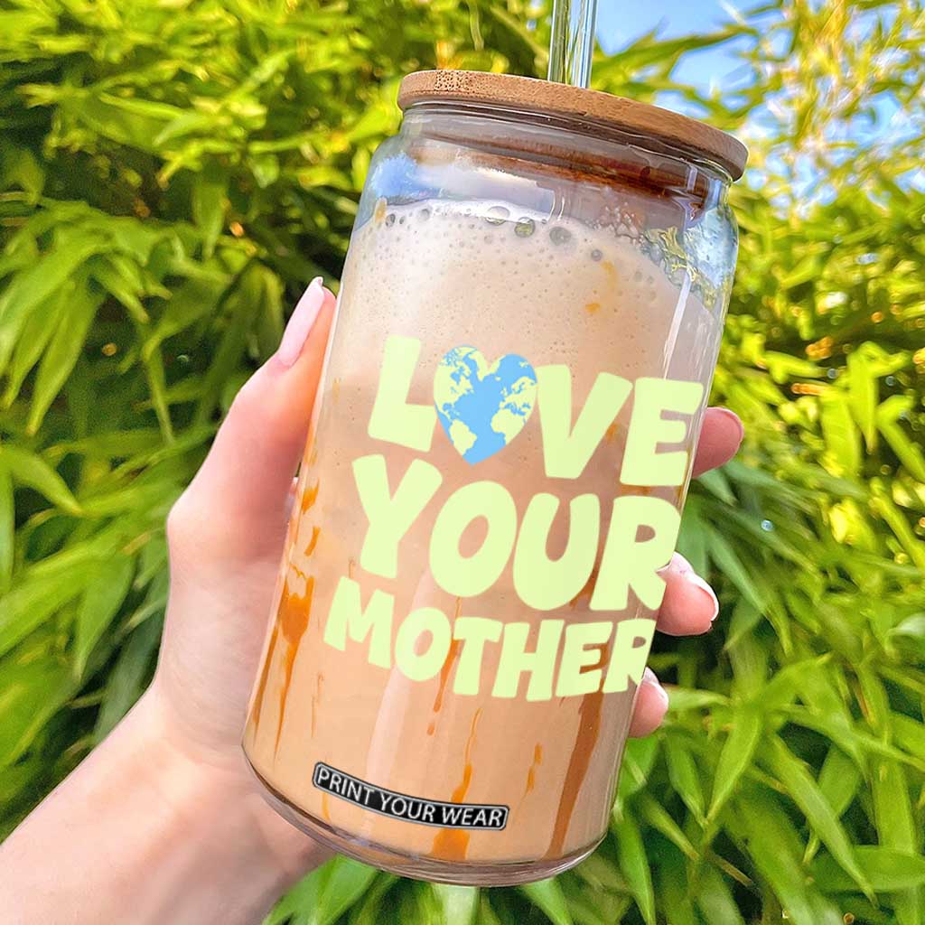 Love Your Mother Earth Day Glass Can Nature Lover Gift TS12 Black Print Your Wear