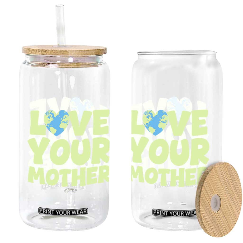Love Your Mother Earth Day Glass Can Nature Lover Gift TS12 Print Your Wear