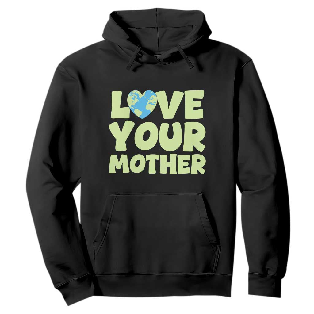 Love Your Mother Earth Day Hoodie Nature Lover Gift TS12 Black Print Your Wear
