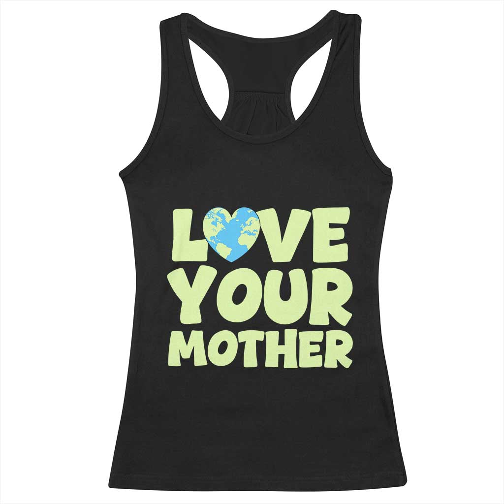 Love Your Mother Earth Day Racerback Tank Top Nature Lover Gift TS12 Black Print Your Wear