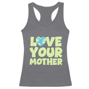 Love Your Mother Earth Day Racerback Tank Top Nature Lover Gift TS12 Charcoal Print Your Wear
