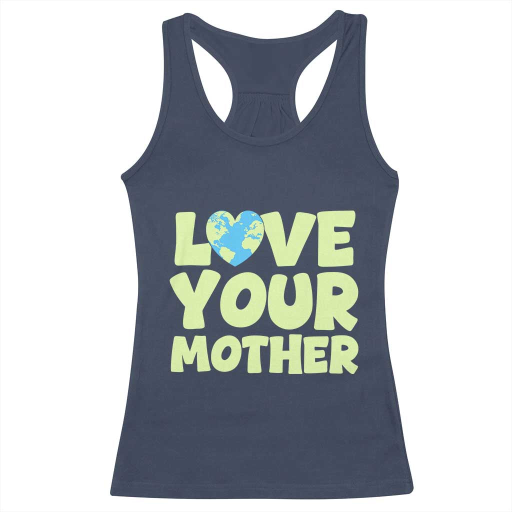 Love Your Mother Earth Day Racerback Tank Top Nature Lover Gift TS12 Navy Print Your Wear