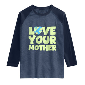 Love Your Mother Earth Day Raglan Shirt Nature Lover Gift TS12 Heather Denim Navy Print Your Wear