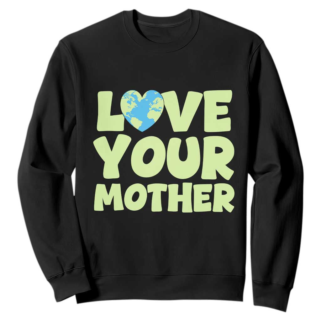 Love Your Mother Earth Day Sweatshirt Nature Lover Gift TS12 Black Print Your Wear