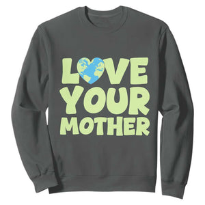 Love Your Mother Earth Day Sweatshirt Nature Lover Gift TS12 Dark Heather Print Your Wear