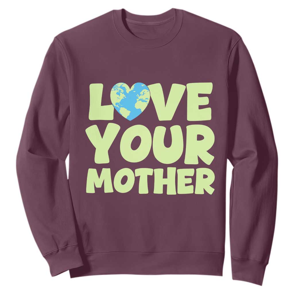 Love Your Mother Earth Day Sweatshirt Nature Lover Gift TS12 Maroon Print Your Wear
