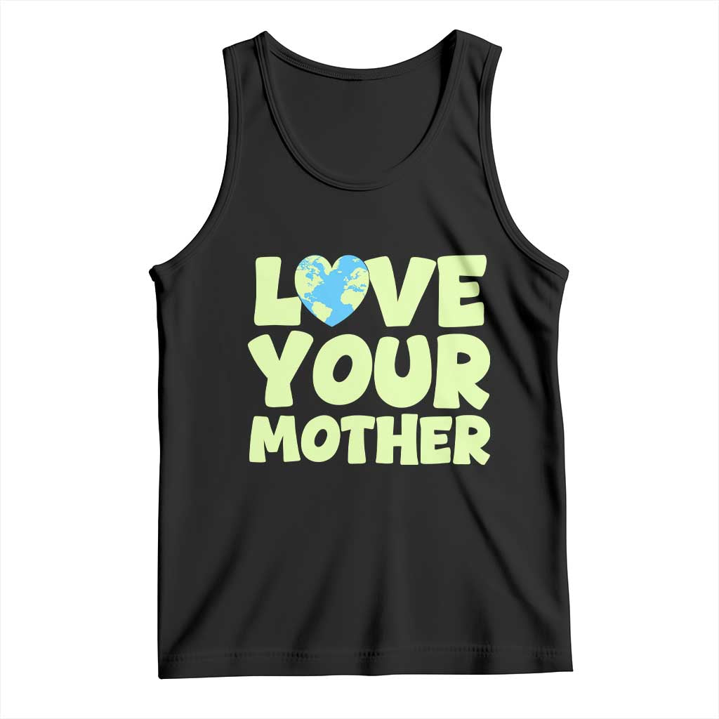 Love Your Mother Earth Day Tank Top Nature Lover Gift TS12 Black Print Your Wear