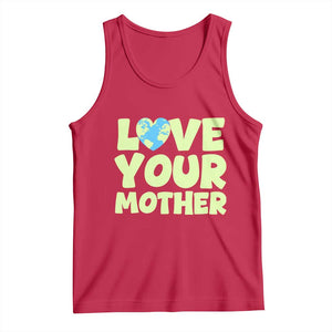 Love Your Mother Earth Day Tank Top Nature Lover Gift TS12 Red Print Your Wear