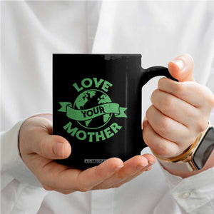 Love Your Mother Earth Day Coffee Mug Protect Our Planet TS12 Print Your Wear