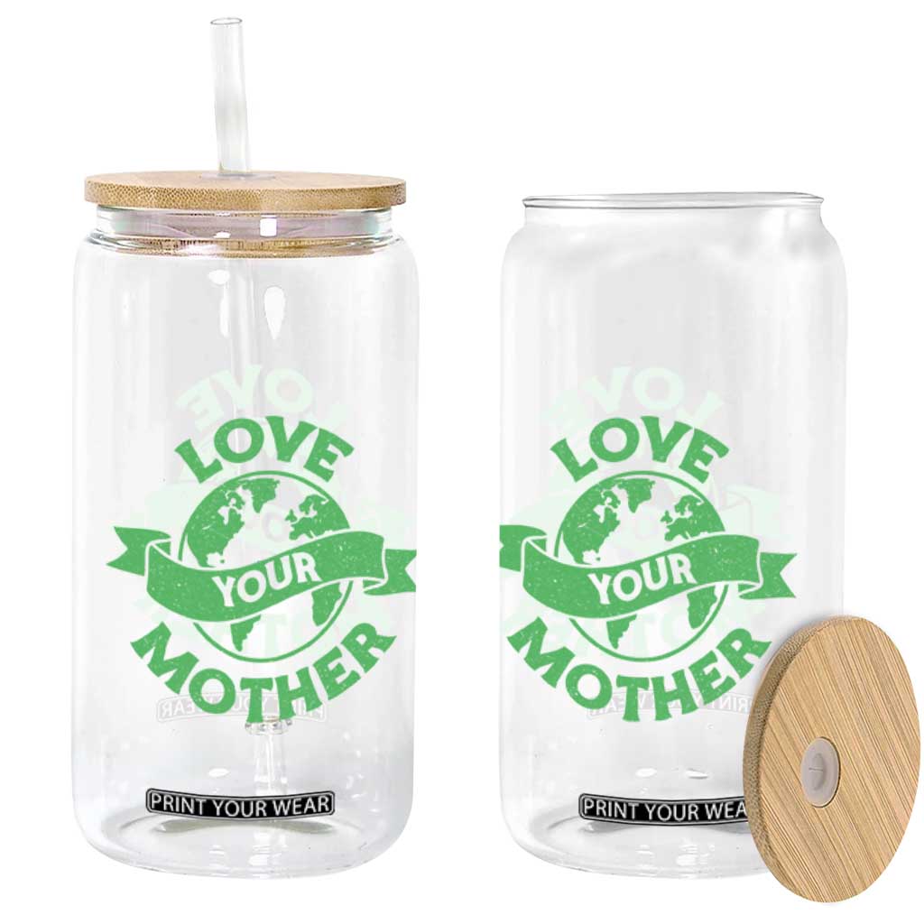 Love Your Mother Earth Day Glass Can Protect Our Planet TS12 Print Your Wear