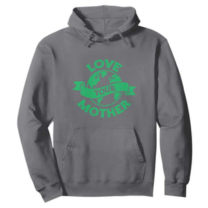 Love Your Mother Earth Day Hoodie Protect Our Planet TS12 Charcoal Print Your Wear