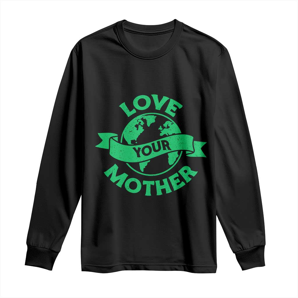 Love Your Mother Earth Day Long Sleeve Shirt Protect Our Planet TS12 Black Print Your Wear
