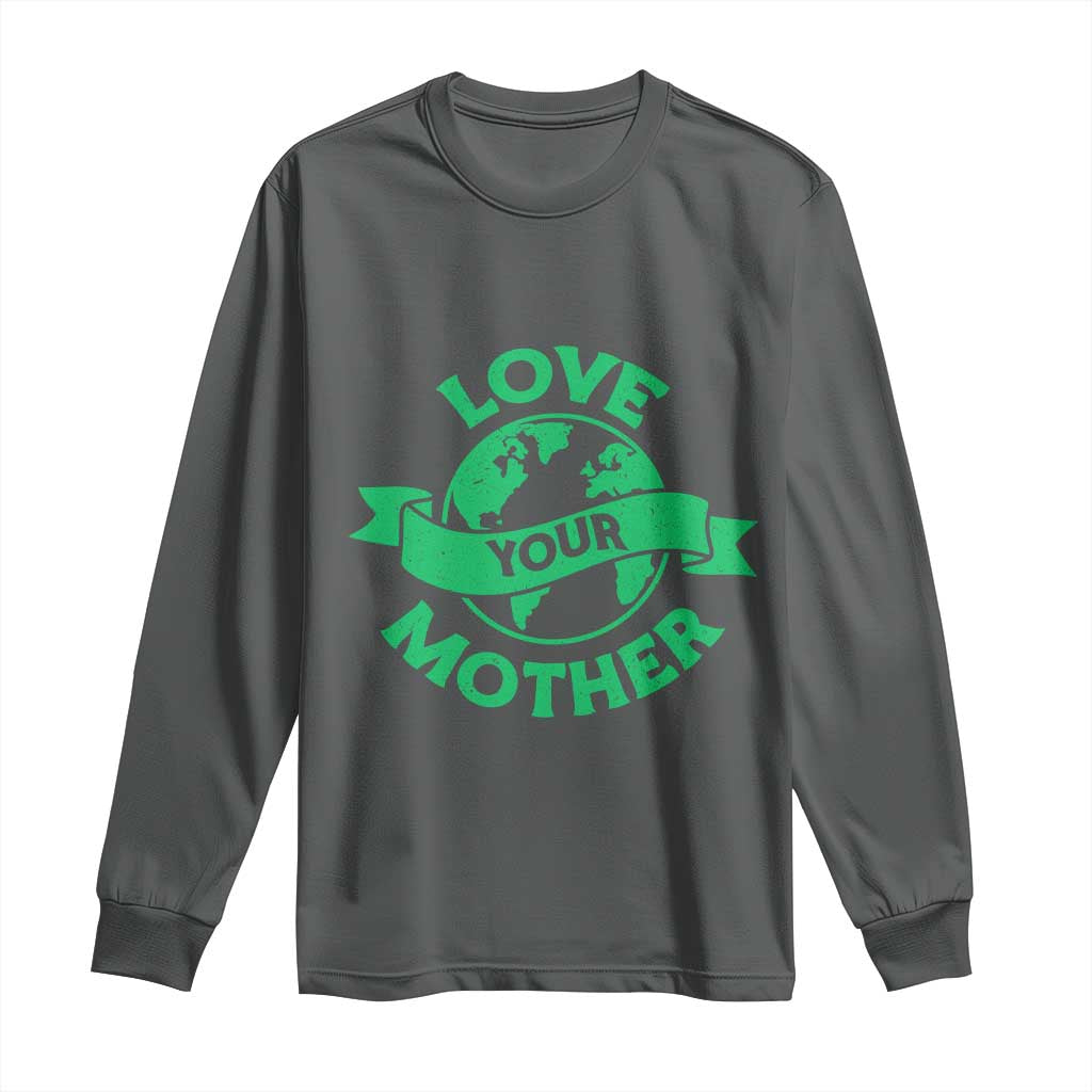 Love Your Mother Earth Day Long Sleeve Shirt Protect Our Planet TS12 Dark Heather Print Your Wear