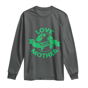 Love Your Mother Earth Day Long Sleeve Shirt Protect Our Planet TS12 Dark Heather Print Your Wear