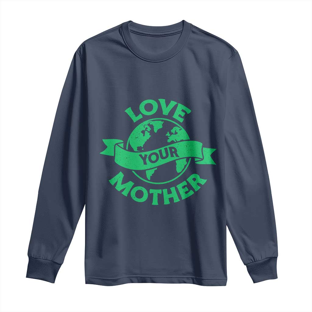 Love Your Mother Earth Day Long Sleeve Shirt Protect Our Planet TS12 Navy Print Your Wear