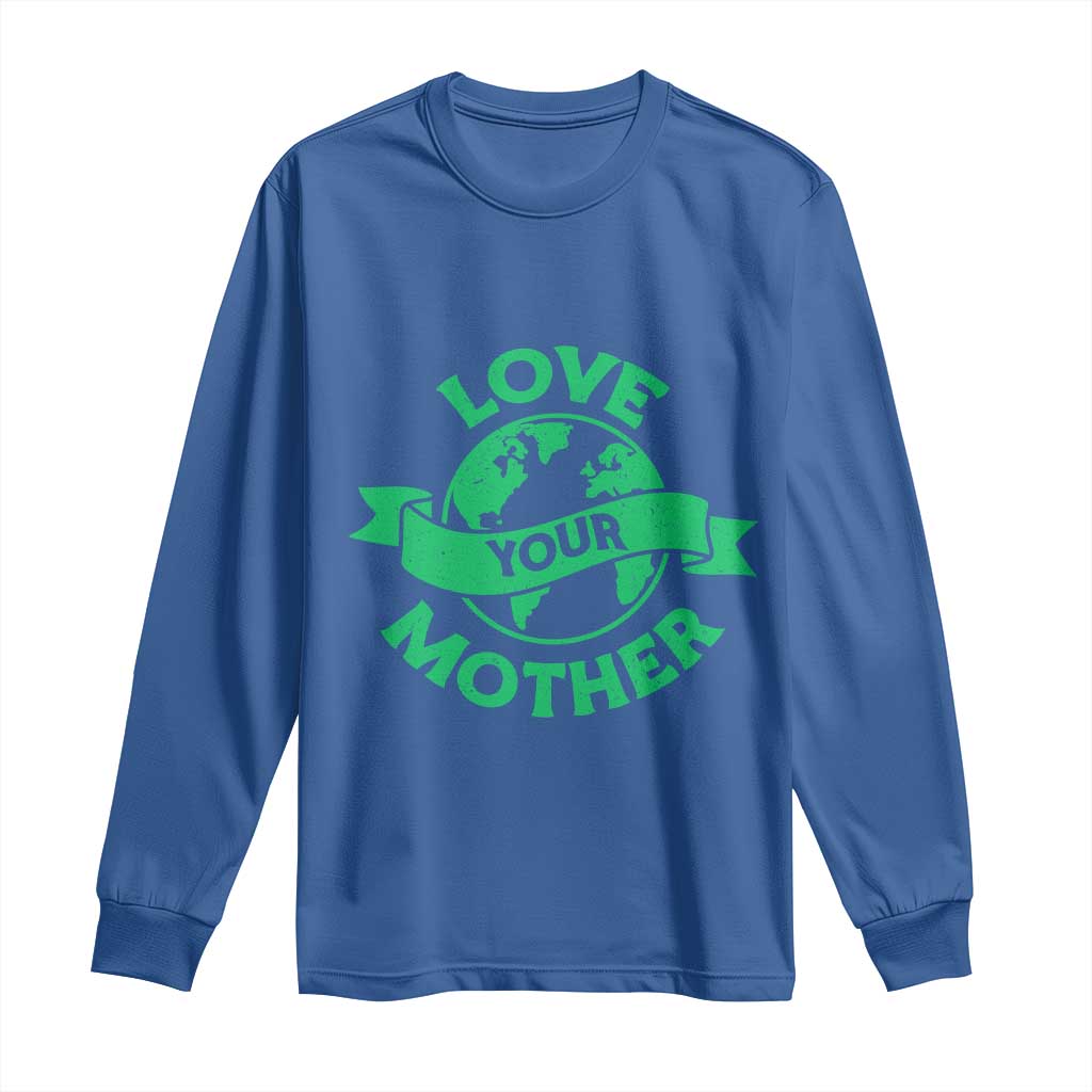 Love Your Mother Earth Day Long Sleeve Shirt Protect Our Planet TS12 Royal Blue Print Your Wear