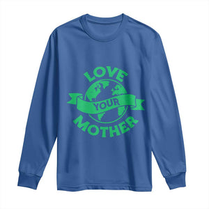 Love Your Mother Earth Day Long Sleeve Shirt Protect Our Planet TS12 Royal Blue Print Your Wear