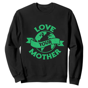 Love Your Mother Earth Day Sweatshirt Protect Our Planet TS12 Black Print Your Wear