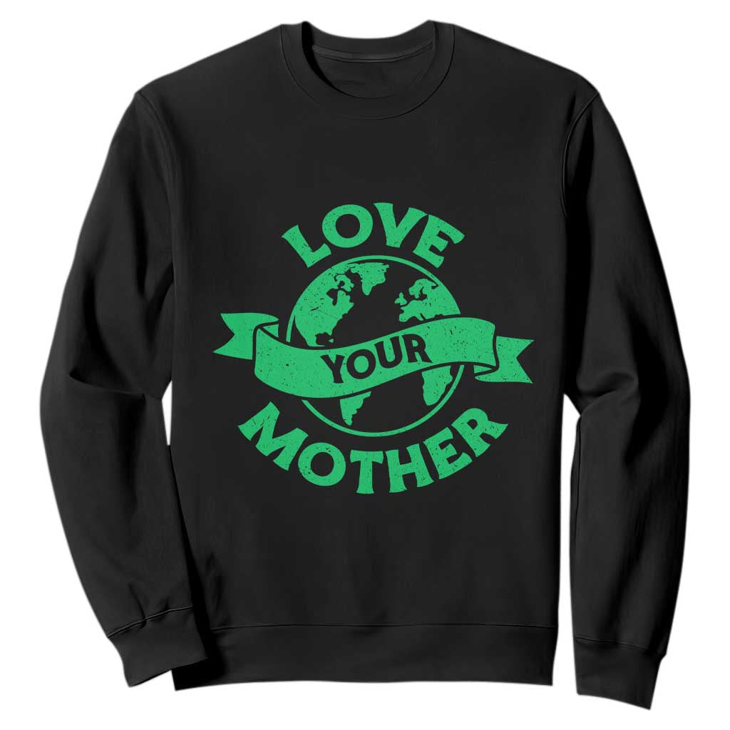Love Your Mother Earth Day Sweatshirt Protect Our Planet TS12 Black Print Your Wear