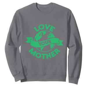 Love Your Mother Earth Day Sweatshirt Protect Our Planet TS12 Charcoal Print Your Wear