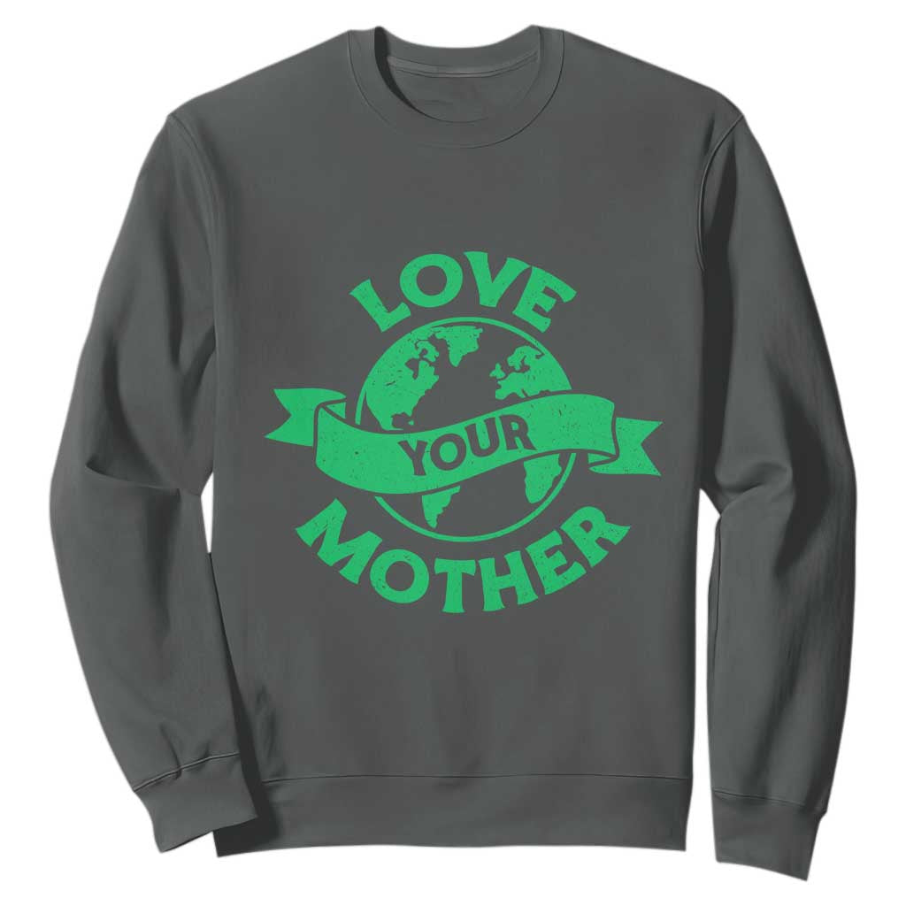 Love Your Mother Earth Day Sweatshirt Protect Our Planet TS12 Dark Heather Print Your Wear
