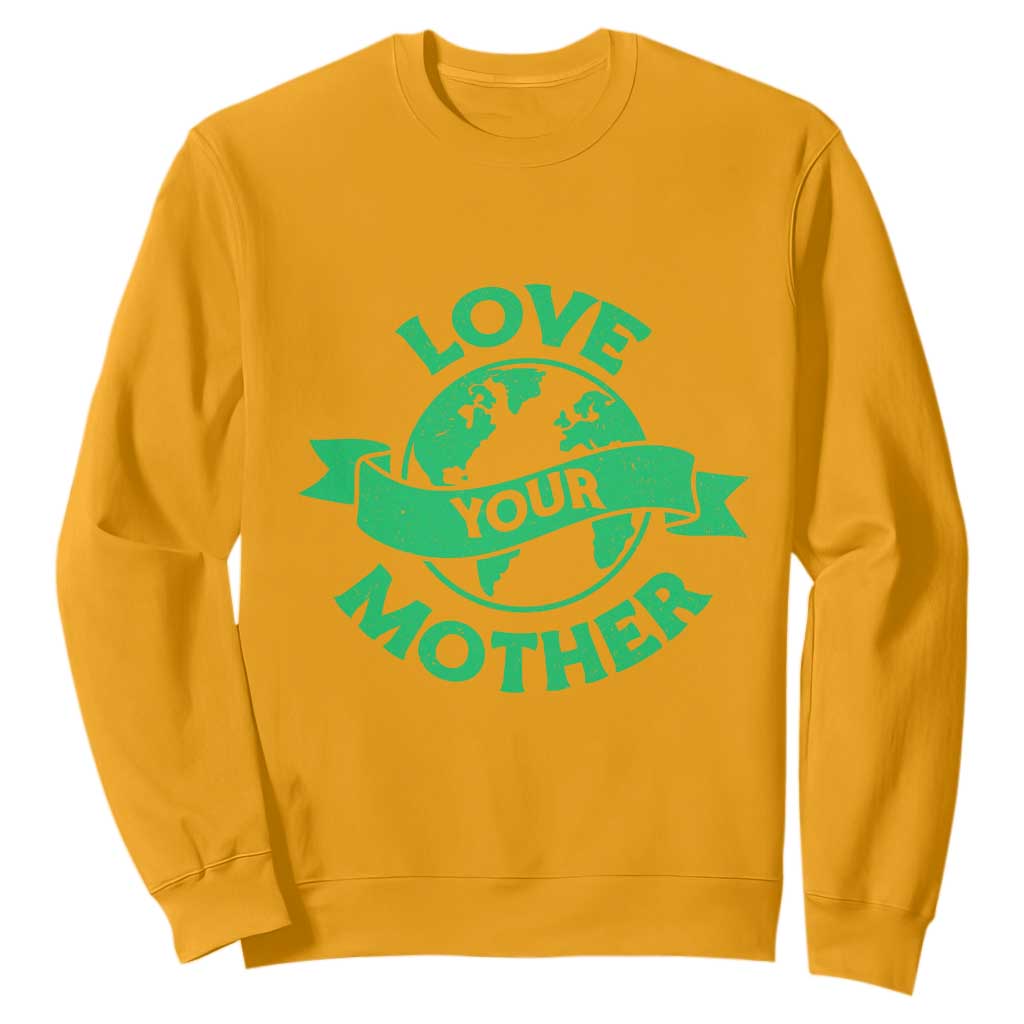 Love Your Mother Earth Day Sweatshirt Protect Our Planet TS12 Gold Print Your Wear