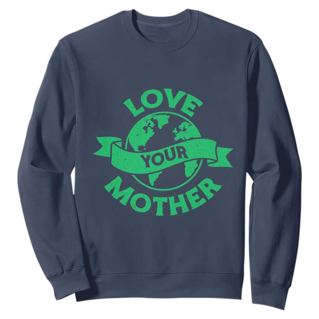 Love Your Mother Earth Day Sweatshirt Protect Our Planet TS12 Navy Print Your Wear