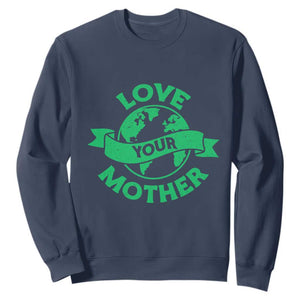 Love Your Mother Earth Day Sweatshirt Protect Our Planet TS12 Navy Print Your Wear