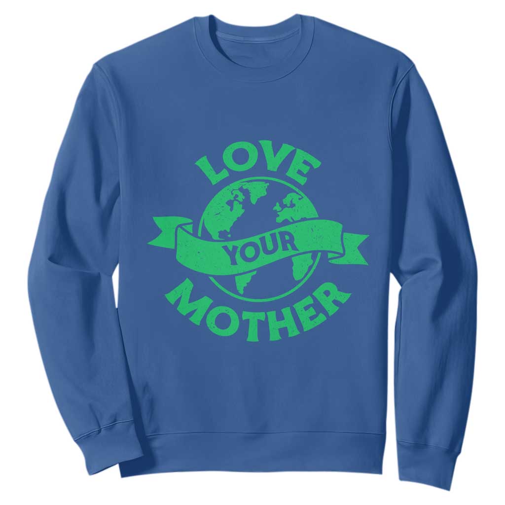 Love Your Mother Earth Day Sweatshirt Protect Our Planet TS12 Royal Blue Print Your Wear