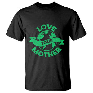 Love Your Mother Earth Day T Shirt Protect Our Planet TS12 Black Print Your Wear